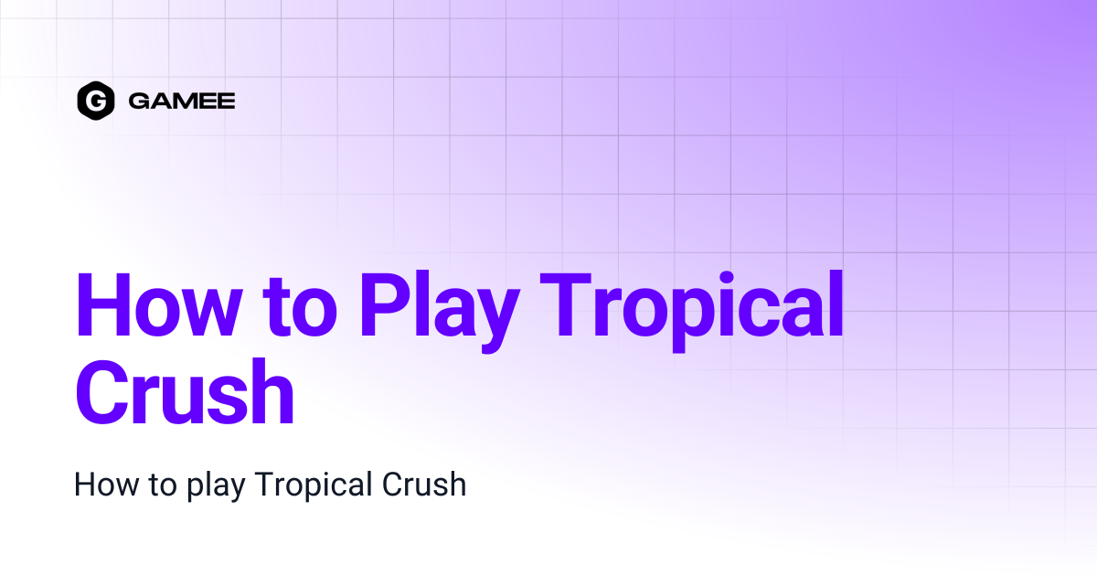 How to Play Tropical Crush | GAMEE Wiki